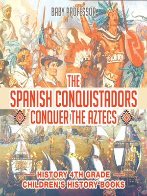 cover image of The Spanish Conquistadors Conquer the Aztecs